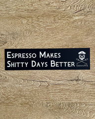 Espresso Makes Shitty Days Better Bumper Sticker