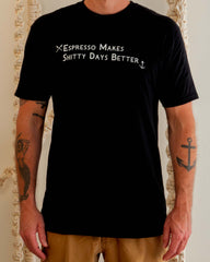 Espresso Makes Shitty Days Better Tee
